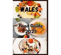 WALES FOOD GUIDE 2025: A Culinary Adventure Through Tradition, Taste, and Travel