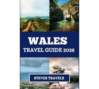Wales Travel Guide 2025: A journey through time and culture with a vacation planner exploring castles and museums