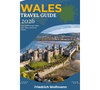 WALES TRAVEL GUIDE 2026: Unforgettable Adventures, Hidden Gems, and Insider Tips for Your 2026 Welsh Journey