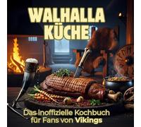 Walhalla-Küche: Das inoffizielle Kochbuch für Fans von Vikings