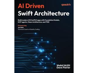 Walid SASSI Dav AI Driven Swift Architecture: Build modern iOS Swift (Tascabile)