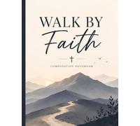Walk by Faith: Christian Composition Notebook: Minimalist Mountain Design | 120 Lined Pages | Bible Study, Prayer, Church, School & Daily Writing Journal | Inspired by 2 Corinthians 5:7