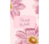 Walk by Faith: Christian Notebook with Pink Floral Cover | Inspirational Bible Verse Journal (2 Corinthians 5:7)
