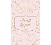 Walk by Faith: Elegant Christian Notebook with Pink Cover & Gold Floral Design | Inspirational Scripture Journal (2 Corinthians 5:7)