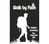 Walk By Faith Journal: Lined and unlined pages for men who want to learn to walk by faith and record their ideas and inspirations | 6x9 inches, 123 ... of the year, faith filled Christian gift