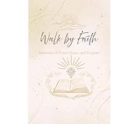 Walk by Faith: Moments of Prayers, Peace and Purpose