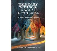 Walk Daily With God: A 365-Day Devotional: A Year of Living in God’s Presence
