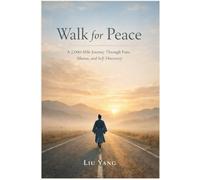Walk for Peace: A 2,000-Mile Journey Through Pain, Silence, and Self-Discovery