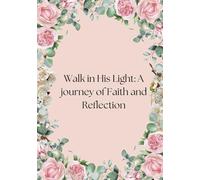 +.Walk in His Light: A journey of Faith and Reflection