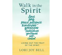 Walk in the Spirit: Living Out the Fruit of the Spirit