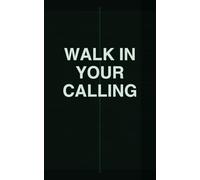 Walk In Your Calling: For the man who know his life is not an accident