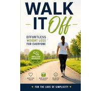 Walk It Off: Effortless Weight Loss for Everyone - A Simple, Sustainable Guide to Shedding Pounds One Step at a Time: 20