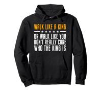 Walk Like A King Or Walk Like You Don't Care Who The King Is Felpa con Cappuccio