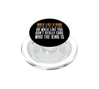 Walk Like A King Or Walk Like You Don't Care Who The King Is PopSockets PopGrip per MagSafe