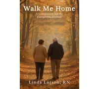 Walk Me Home: A Companion for the Caregiving Journey