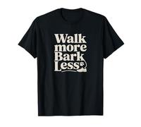 Walk More Bark Less Maglietta