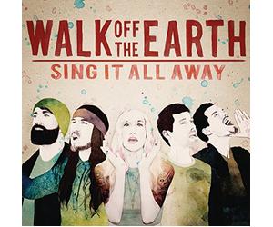 Walk Off The Earth - Sing It All Away