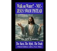 Walk on Water? -NO!- JESUS SWAM INSTEAD: (The Facts, The Myth, The Truth)