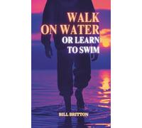 Walk on Water or Learn to Swim: Faith, Failure, and Finding God in The Deep: A Bible Study For Men And Women