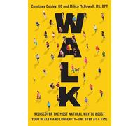 Walk: Rediscover the Most Natural Way to Boost Your Health and Longevity-one Step at a Time
