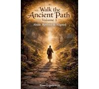 Walk the Ancient Path Volume 1: Abide, Revived & Aligned