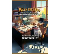 WALK THE DOG Working Prompts for Authors: The 55-minute RUTHLESS AI edit (NO Coding) Your Manuscript, Your voice