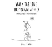 WALK THE LINE LIKE YOU GIVE A FCK: Finding Sense in a World of Nonsense - NUOVO