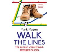 Walk the Lines: The London Underground, Overground [Lingua Inglese]