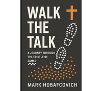 Walk the Talk: A Journey Through the Epistle of James