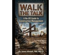 Walk the Talk: A No-BS Guide to Construction Management