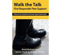 Walk the Talk: First Responder Peer Support - McKay Brad A.
