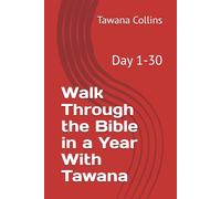 Walk Through the Bible in a Year With Tawana: Day 1-30