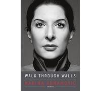 Walk through walls: a memoir - Abramovic Marina
