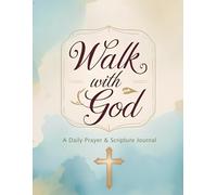 Walk with God: A Daily Prayer & Scripture Journal for Reflection, Gratitude, and Spiritual Growth (90-Day Guided Journal)