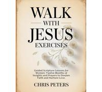 Walk With Jesus Exercises: Guided Scripture Lessons for Women: Twelve Months of Insights and Prayers to Deepen Faith and Nurture Love.