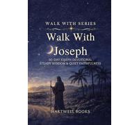 WALK WITH JOSEPH: 30-DAY JOSEPH DEVOTIONAL STEADY WISDOM & QUIET FAITHFULNESS