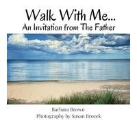 Walk With Me...: An Invitation From The Father
