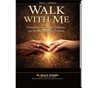 Walk With Me: Covenant Love, Sexual Intimacy and the Relationship and Marriage that Endures