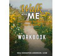Walk with Me: Transforming Trauma into Hope & Healing Workbook (Walk With Me: A Trauma Therapist's Journey Transforming Trauma into Hope & Healing)
