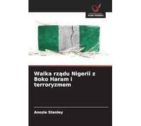 Walka rz¿du Nigerii z Boko Haram i terroryzmem