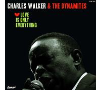 Walker, Charles & The Dynamites - Love Is Only Everything