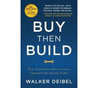 Buy Then Build: How Acquisition Entrepreneurs Outsmart the Startup Game