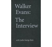 Walker Evans: The Interview with Leslie George Katz
