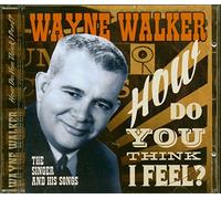 Walker, Wayne - How Do You Think I Feel-The Singer & His Songs