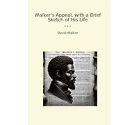 Walker's Appeal, with a Brief Sketch of His Life