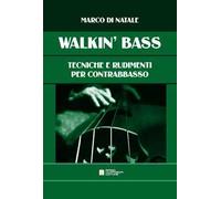 Walkin' bass. Tecniche e rudimenti per contrabbasso