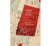 Walking a City's History: Mexico City from the Sixteenth Century to the Present