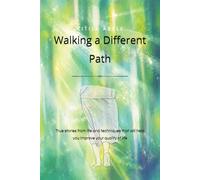 Walking a Different Path: True stories from life and techniques that will help you improve your quality of life