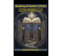 Walking A Seeker's Path: A Personal Philosophy of Truth, Knowledge, and Understanding