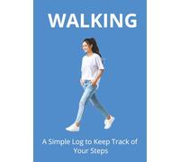 WALKING: A Simple Log to Keep Track of Your Steps